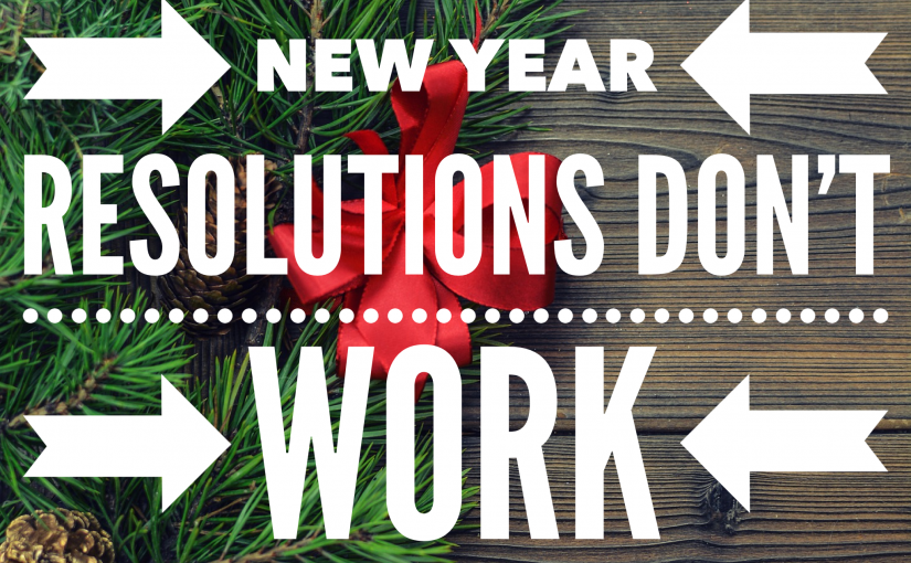 Ditch New Year Resolutions!